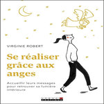 SE REALISER GRACE AUX ANGES . ACCUEILLIR LEURS MESSAGES POUR RETROUVER SA LUMIERE INTERIEURE, Robert Virginie