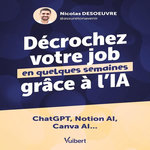 DECROCHEZ VOTRE JOB EN QUELQUES SEMAINES GRACE A L'IA. CHATGPT, NOTION AI, CANVA AI..., Desoeuvre Nicolas