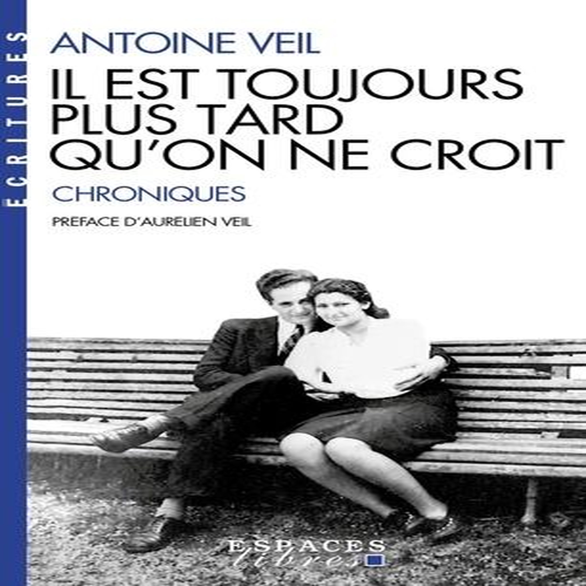 IL EST TOUJOURS PLUS TARD QU'ON NE CROIT. CHRONIQUES, Veil Antoine