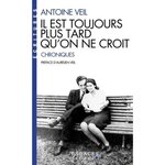 IL EST TOUJOURS PLUS TARD QU'ON NE CROIT. CHRONIQUES, Veil Antoine