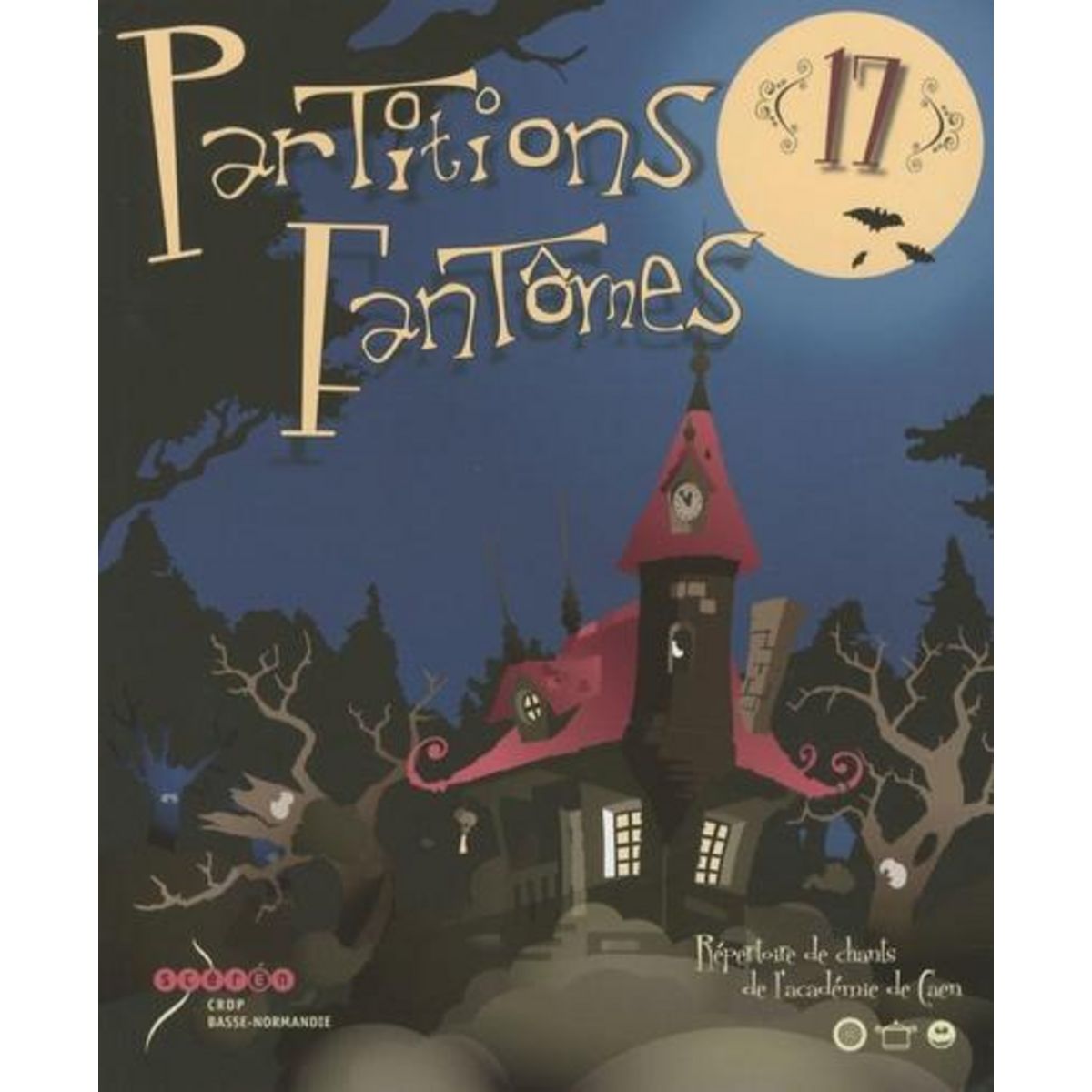PARTITIONS FANTOMES N° 17. REPERTOIRE DE CHANTS DE L'ACADEMIE DE CAEN, CRDP de Basse-Normandie