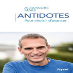 ANTIDOTES. POUR CHOISIR D'AVANCER, Mars Alexandre