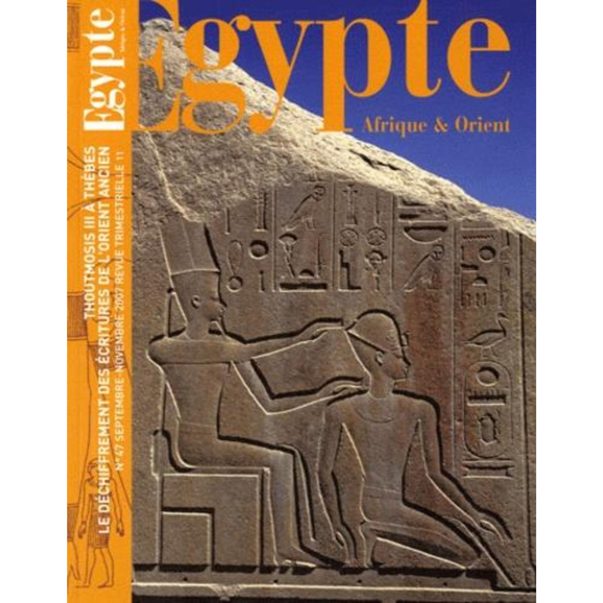 EGYPTE AFRIQUE & ORIENT N° 47, SEPTEMBRE-NOVEMBRE 2007 : THOUTMOSIS III A THEBES. LE DECHIFFREMENT DES ECRITURES DE L'ORIENT ANCIEN, Bergerot Thierry-Louis