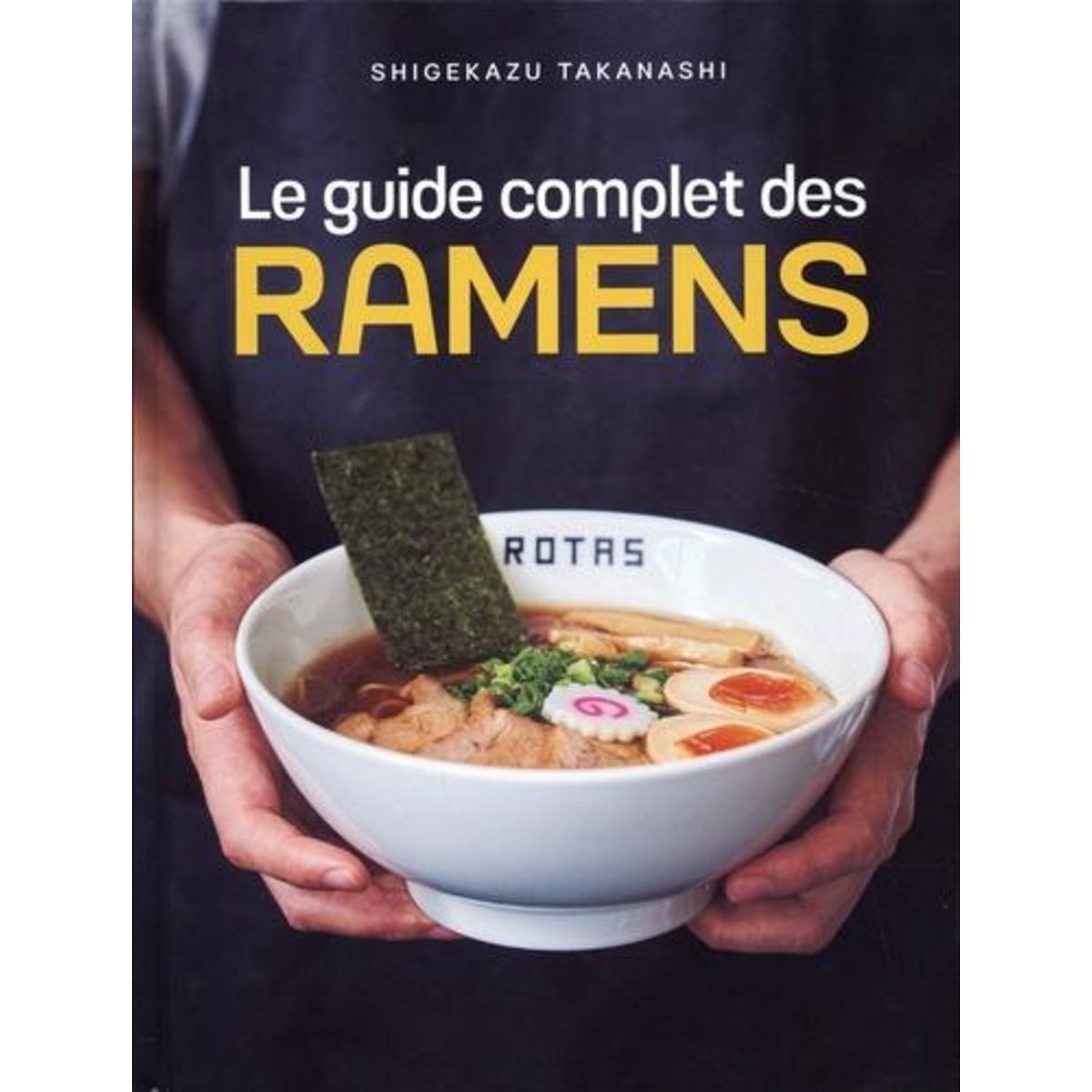 LE GUIDE COMPLET DES RAMENS, Takanashi Shigekazu