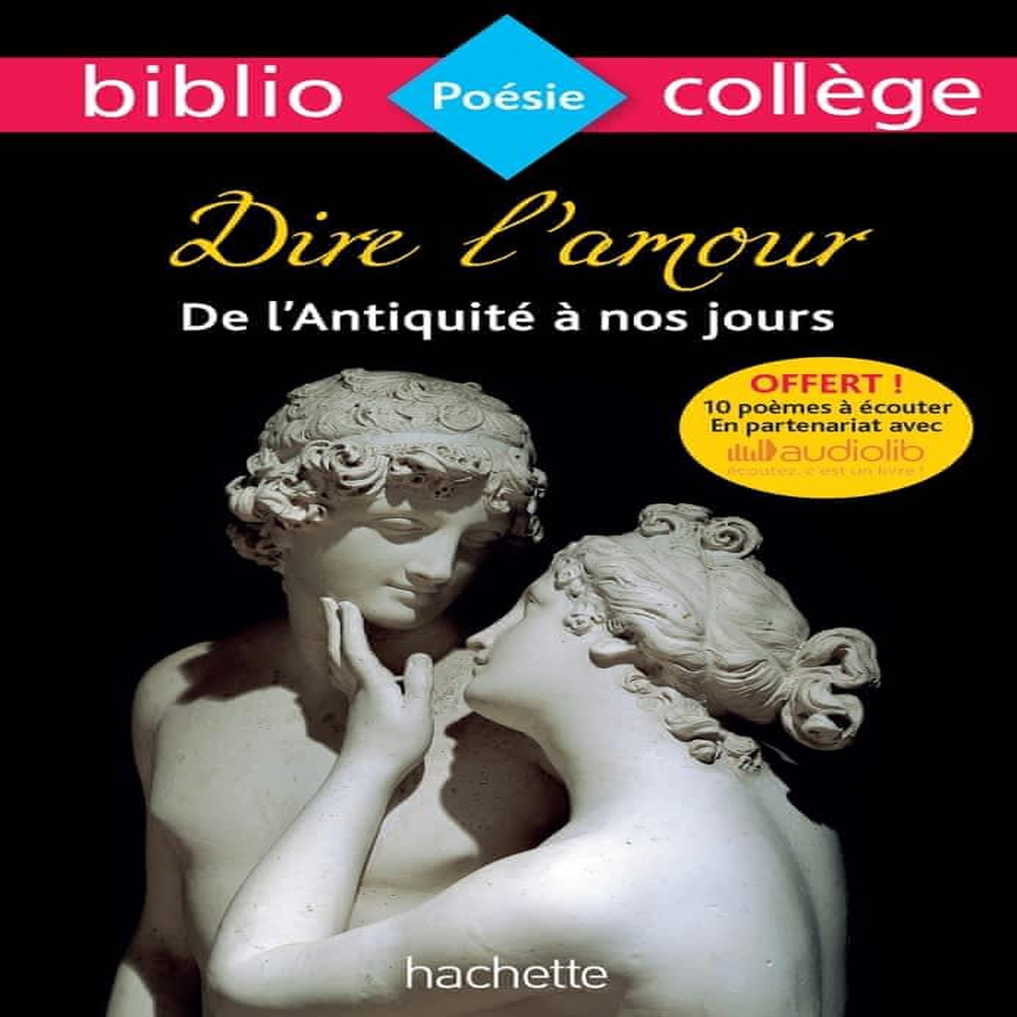 DIRE L'AMOUR, DE L'ANTIQUITE A NOS JOURS. ANTHOLOGIE, Lambert Frédérique