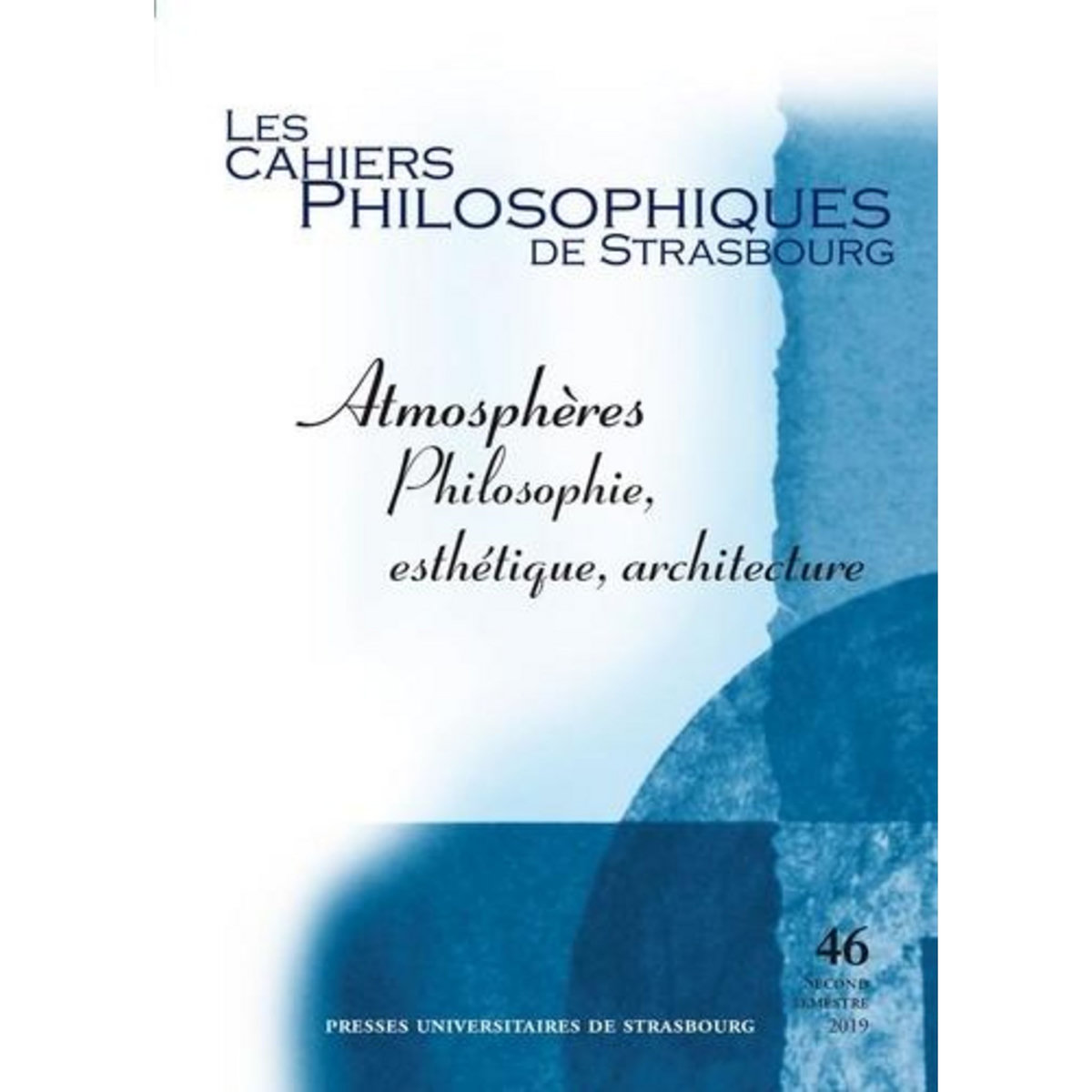 LES CAHIERS PHILOSOPHIQUES DE STRASBOURG N° 46, SECOND SEMESTRE 2019 : ATMOSPHERES. PHILOSOPHIE, ESTHETIQUE, ARCHITECTURE, Galland-Szymkowiak Mildred