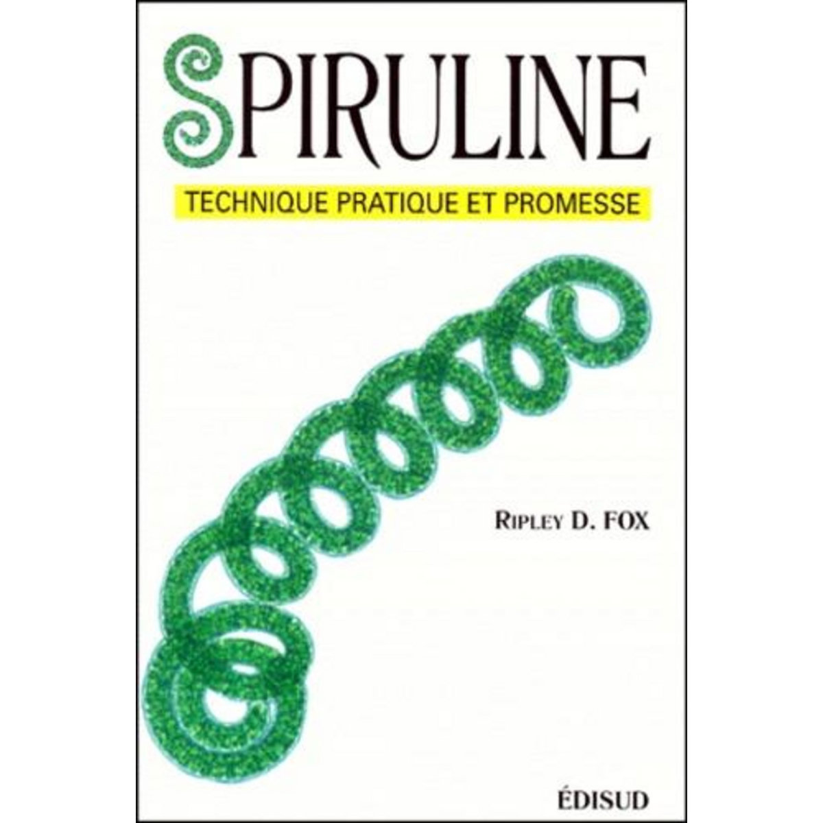 SPIRULINE. TECHNIQUE, PRATIQUE ET PROMESSE, Fox Ripley