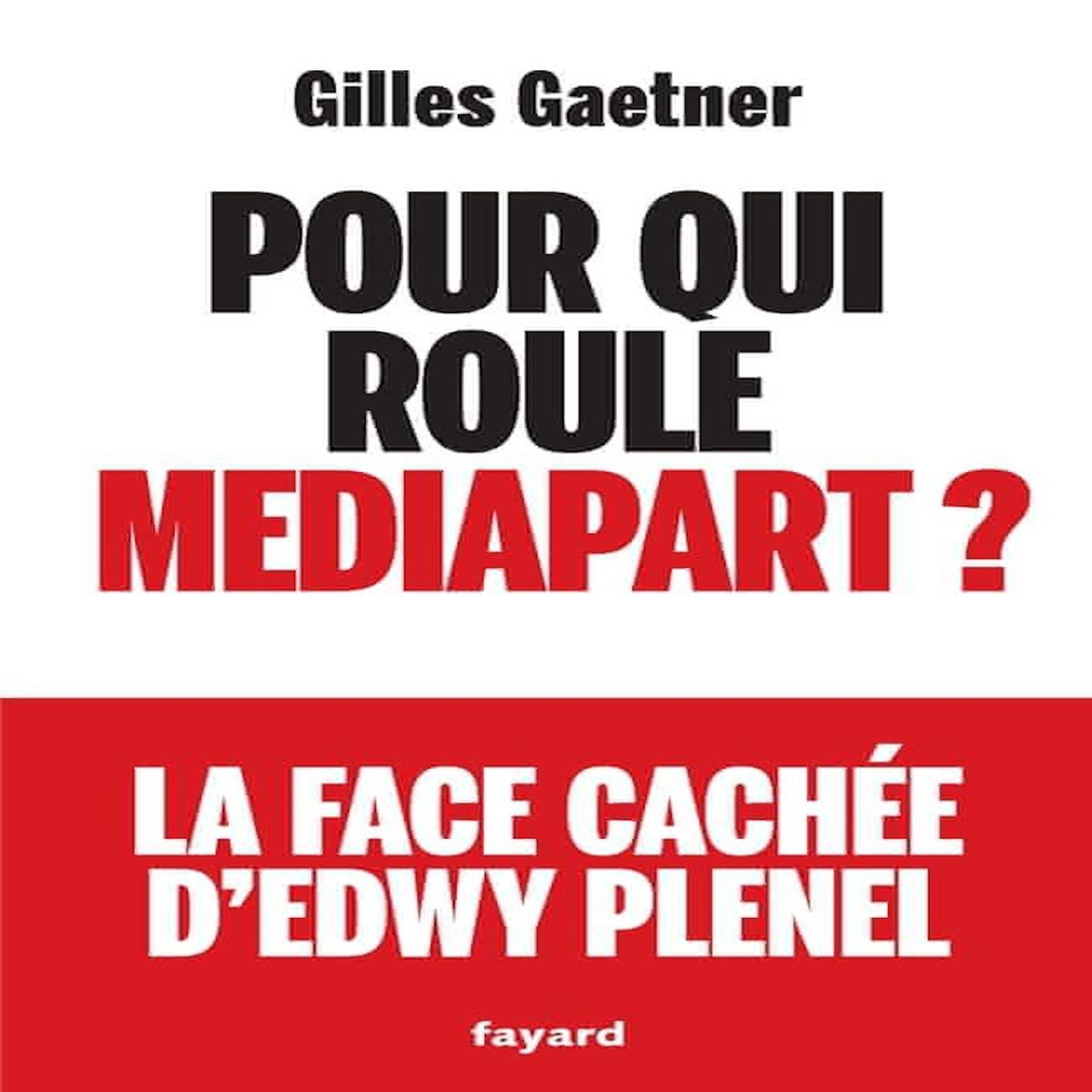 POUR QUI ROULE MEDIAPART ? LA FACE CACHEE D'EDWY PRENEL, Gaetner Gilles