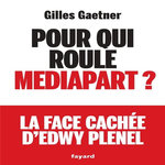 POUR QUI ROULE MEDIAPART ? LA FACE CACHEE D'EDWY PRENEL, Gaetner Gilles