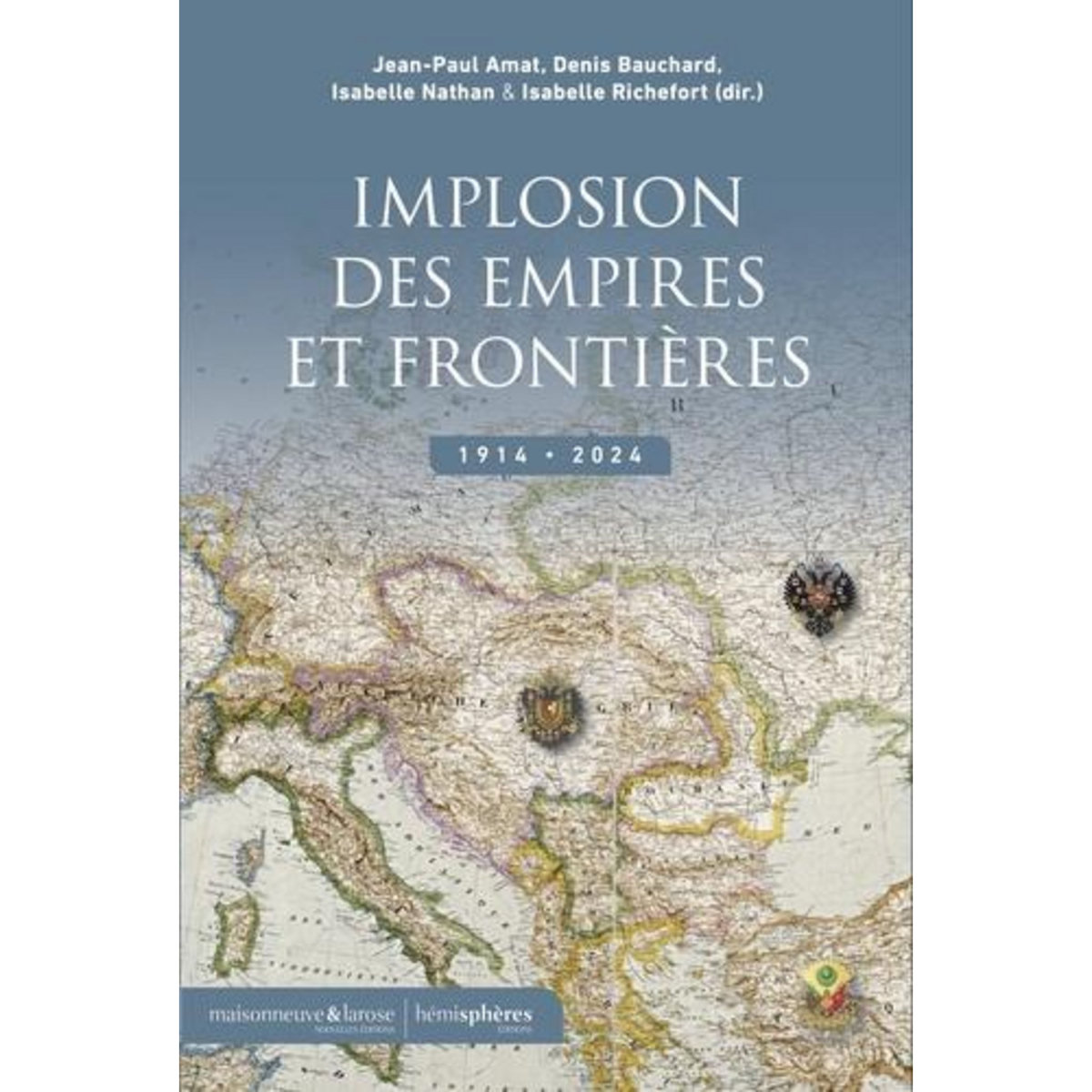 IMPLOSION DES EMPIRES ET FRONTIERES. 1914-2024, Amat Jean-Paul