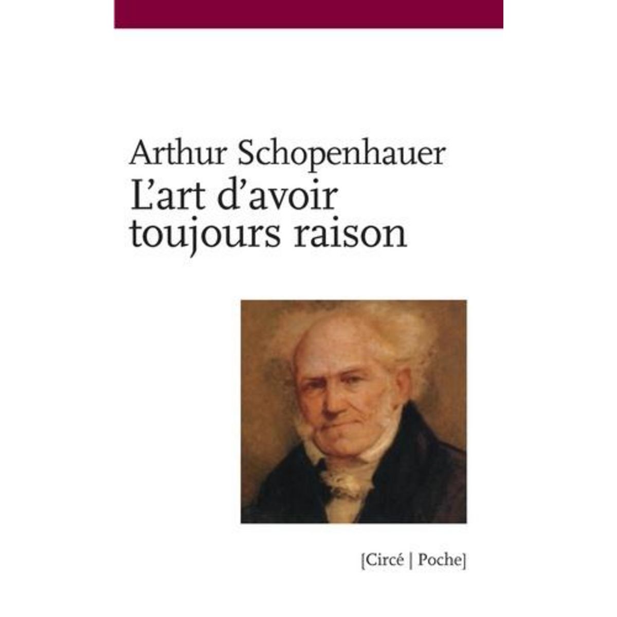 L'ART D'AVOIR TOUJOURS RAISON OU DIALECTIQUE ERISTIQUE SUIVI DE SCHOPENHAUER ET LA DIALECTIQUE, Schopenhauer Arthur