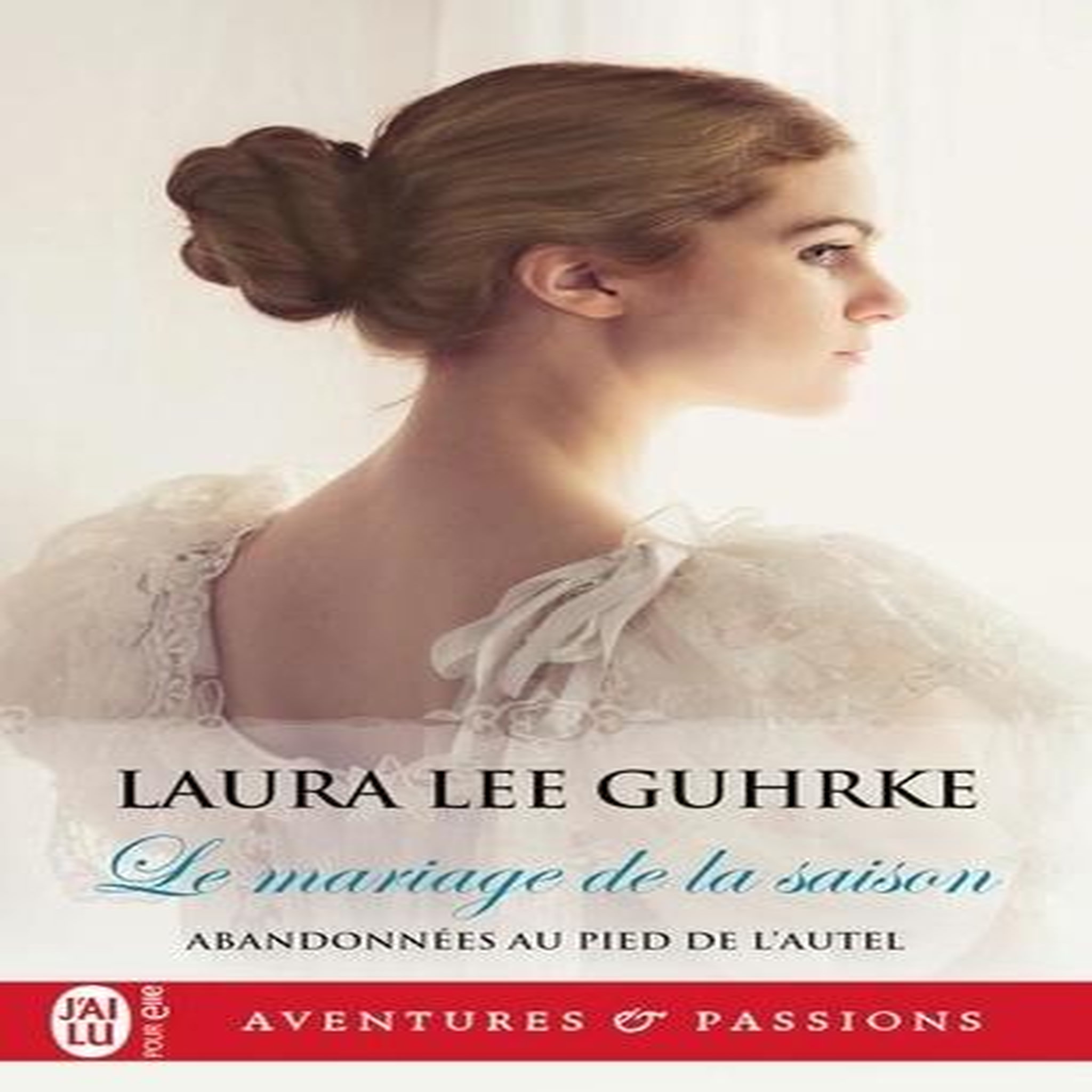 ABANDONNEES AU PIED DE L'AUTEL TOME 1 : LE MARIAGE DE LA SAISON, Guhrke Laura Lee