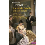 LA VIE DE FAMILLE AU XIXE SIECLE. SUIVI DE LES RITES DE LA VIE PRIVEE BOURGEOISE, Perrot Michelle
