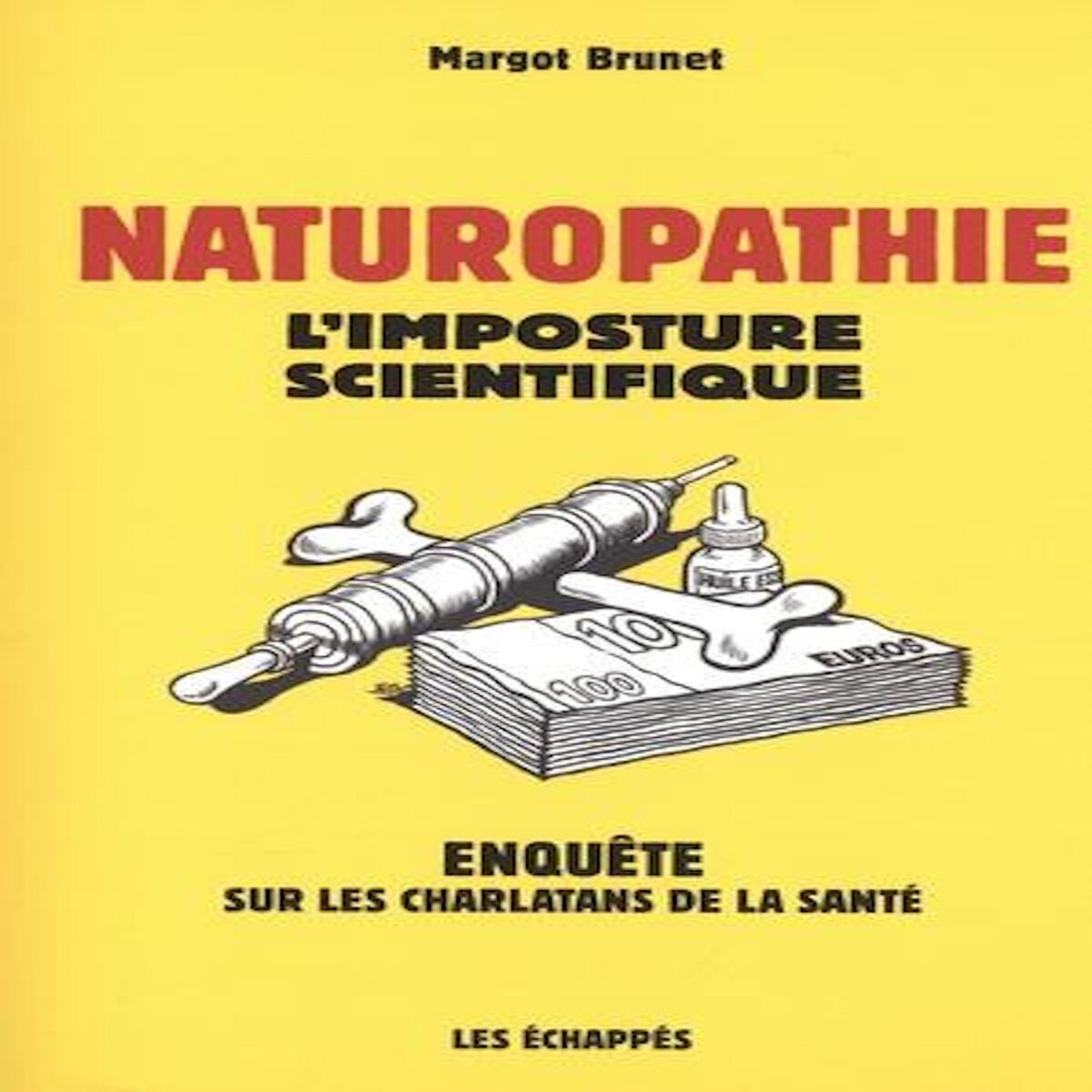 NATUROPATHIE. L'IMPOSTURE SCIENTIFIQUE, Brunet Margot