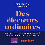 DES ELECTEURS ORDINAIRES. ENQUETE SUR LA NORMALISATION DE L'EXTREME DROITE, Faury Félicien
