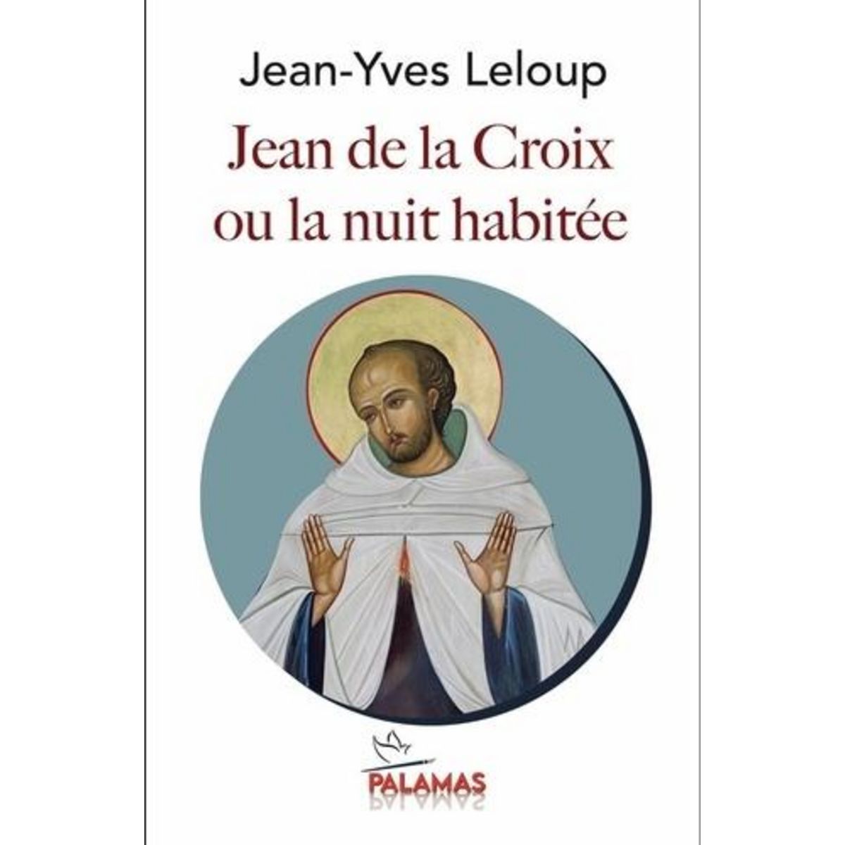 JEAN DE LA CROIX. OU LA NUIT HABITEE, Leloup Jean-Yves