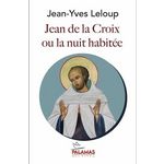 JEAN DE LA CROIX. OU LA NUIT HABITEE, Leloup Jean-Yves