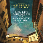ICI, LES MIRACLES ONT UN GOUT DE CIEL, Fleury Adeline
