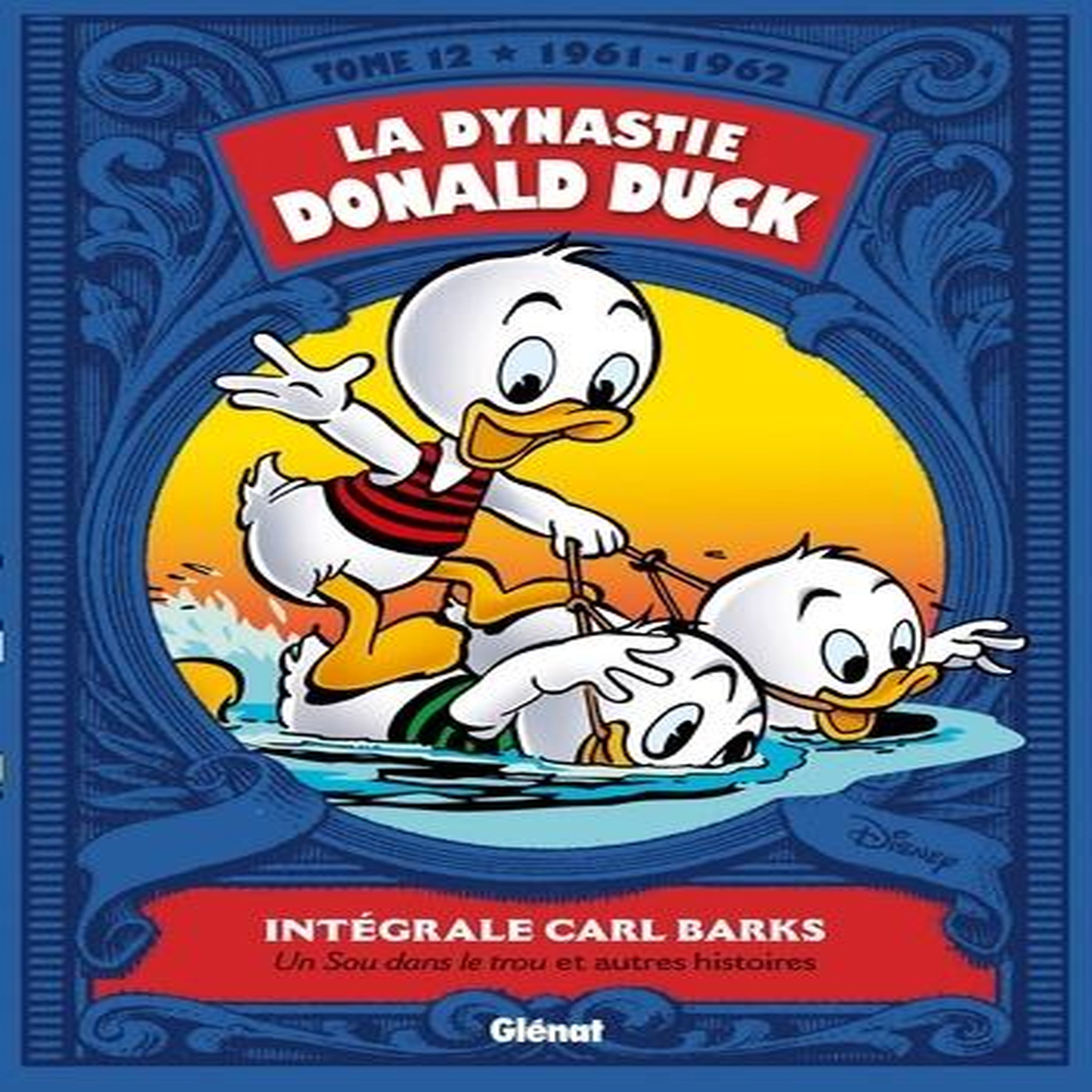LA DYNASTIE DONALD DUCK TOME 12 : UN SOU DANS LE TROU ET AUTRES HISTOIRES (1961-1962), Barks Carl