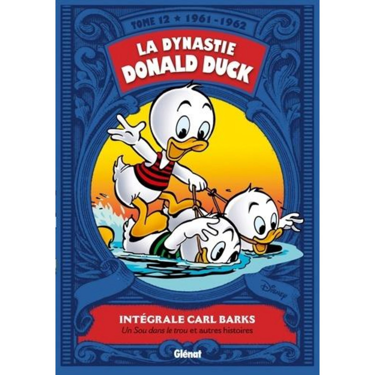 LA DYNASTIE DONALD DUCK TOME 12 : UN SOU DANS LE TROU ET AUTRES HISTOIRES (1961-1962), Barks Carl
