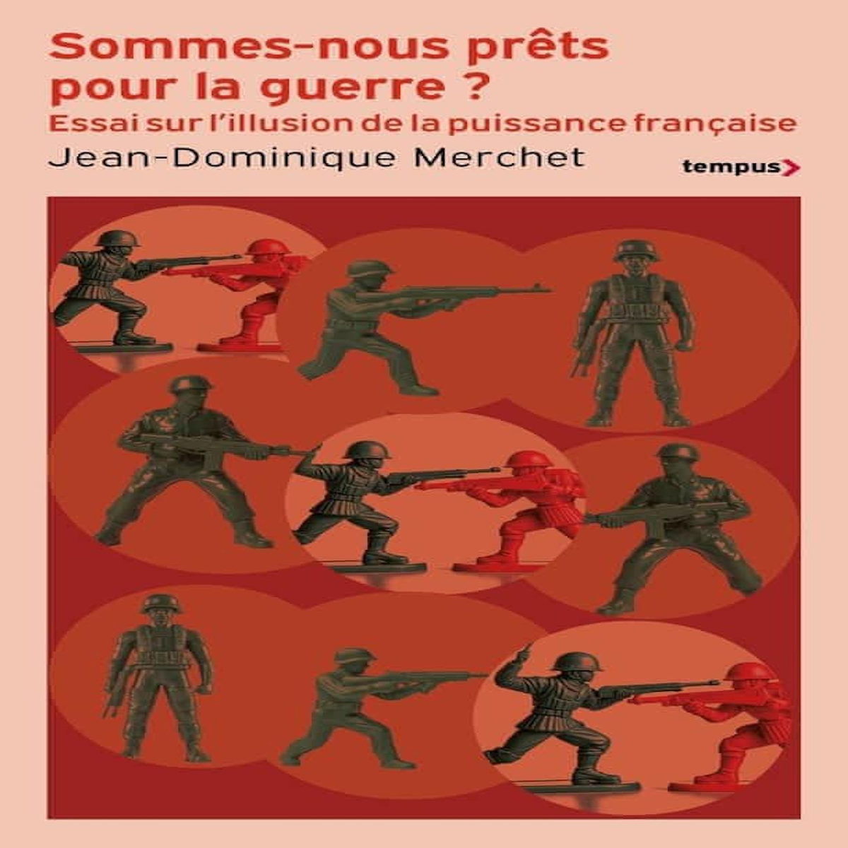 SOMMES-NOUS PRETS POUR LA GUERRE ? ESSAU SUR L'ILLUSION DE LA PUISSANCE FRANCAISE, Merchet Jean-Dominique
