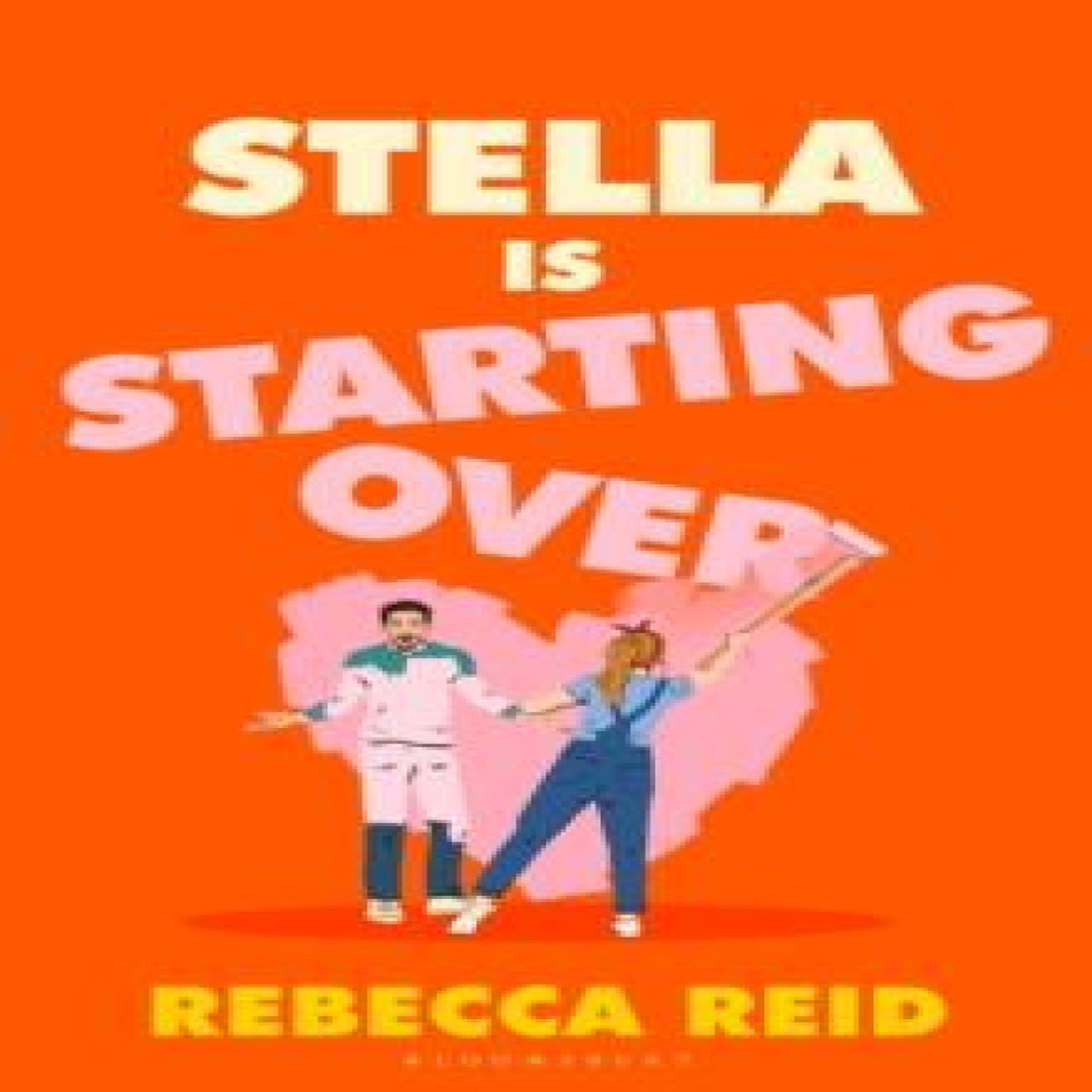 LIVRES Stella Is Starting Over : A hilarious and uplifting rom-com perfect for holiday reading and for fans of Lucy Vine and Lindsey Kelk