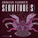 SERVITUDE(S), Garnier Arnaud