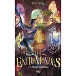 LES ENTREMONDES TOME 1 : L'HOTEL INVISIBLE, Easley Sean