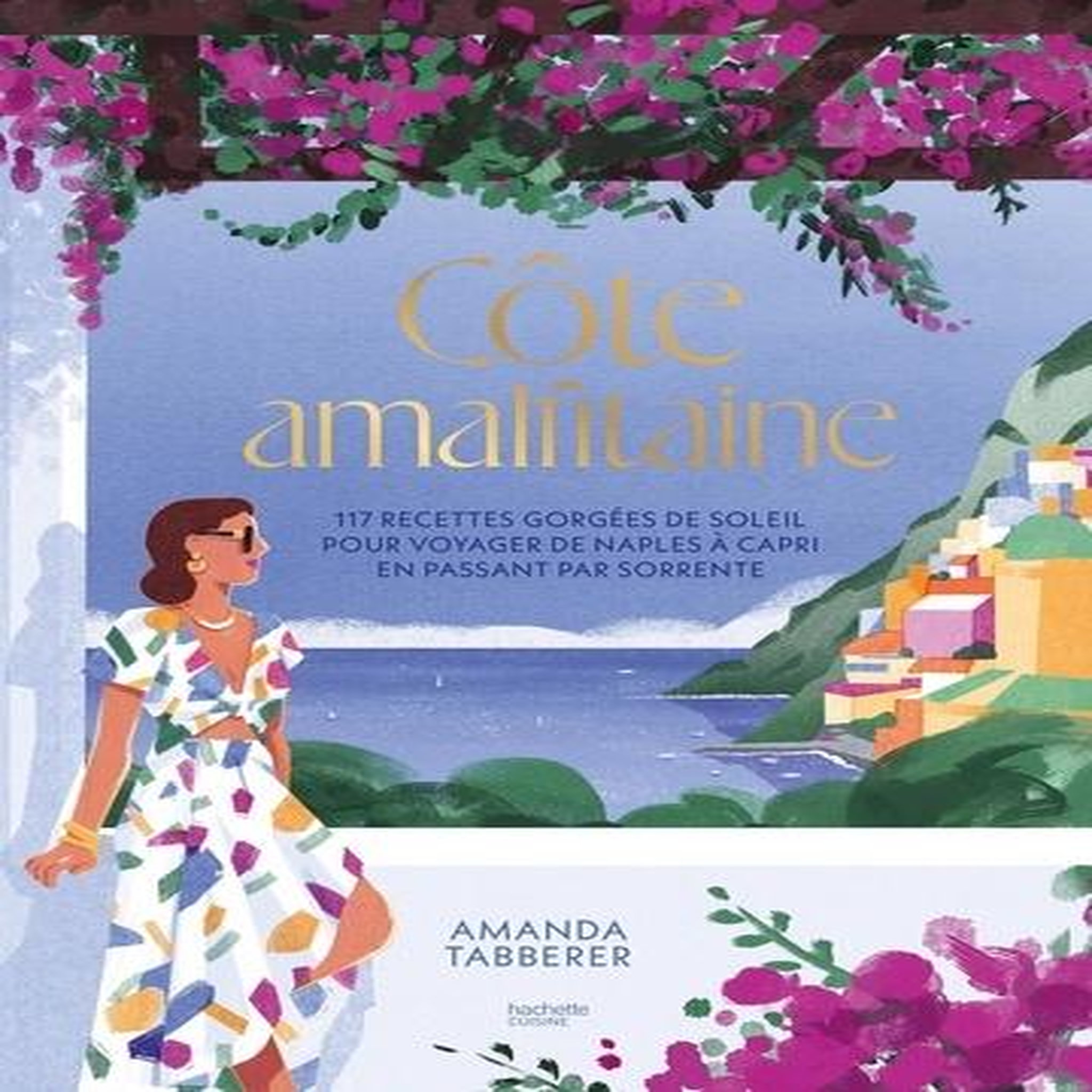 COTE AMALFITAINE. 117 RECETTES GORGEES DE SOLEIL POUR VOYAGER DE NAPLES A CAPRI EN PASSANT PAR SORRENTE, Tabberer Amanda