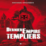 LE DERNIER EMPIRE DES TEMPLIERS, Miguères Michael