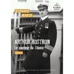 ARTHUR ROSTRON, LE SAUVEUR DU TITANIC, Marck Bernard