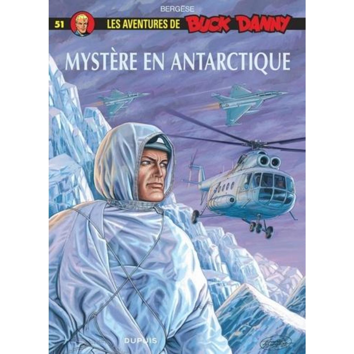 LES AVENTURES DE BUCK DANNY TOME 51 : MYSTERE EN ANTARCTIQUE, Bergèse Francis