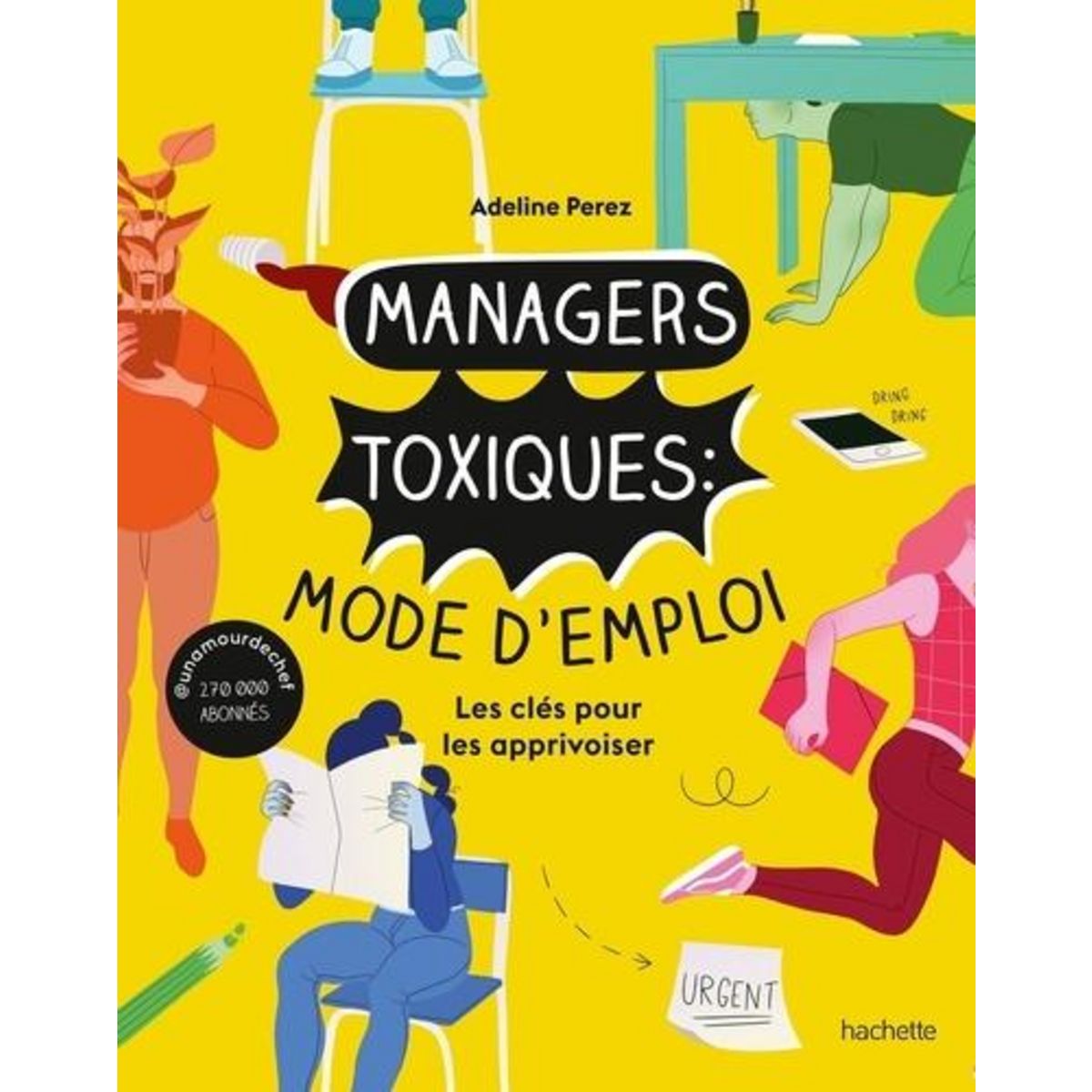 MANAGERS TOXIQUES : MODE D'EMPLOI. LES CLES POUR LES APPRIVOISER, Perez Adeline