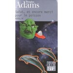 H2G2 LE GUIDE DU VOYAGEUR GALACTIQUE TOME 4 : SALUT, ET ENCORE MERCI POUR LE POISSON, Adams Douglas
