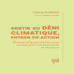 SORTIR DU DENI CLIMATIQUE, ENTRER EN ACTION. ANALYSES ET LEVIERS D'ACTION POUR UNE TRANSITION INSTITUTIONNELLE ET CITOYENNE, Audibert Fanny