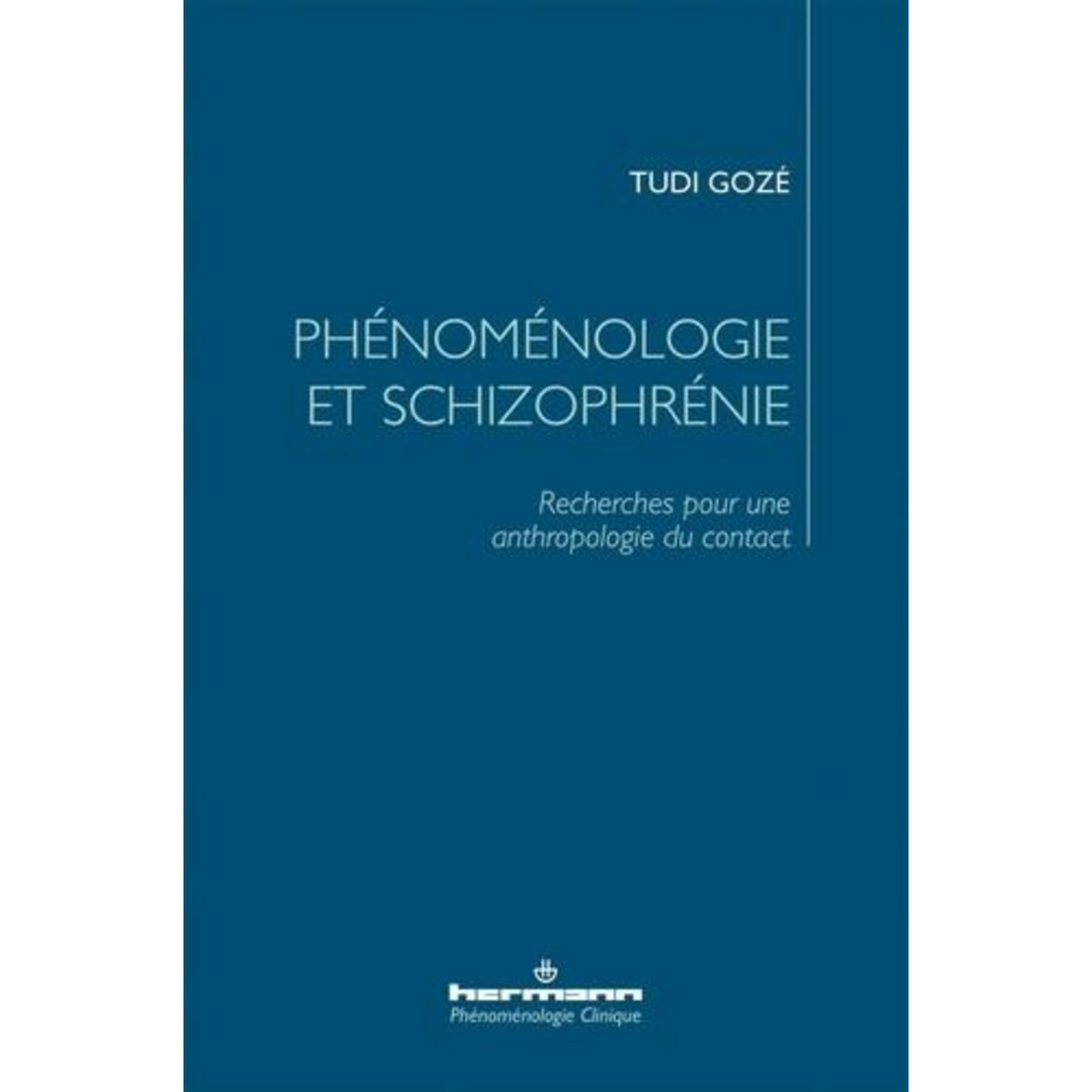 PHENOMENOLOGIE ET SCHIZOPHRENIE. RECHERCHES POUR UNE ANTHROPOLOGIE DU CONTACT, Gozé Tudi