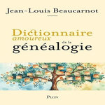 DICTIONNAIRE AMOUREUX DE LA GENEALOGIE, Beaucarnot Jean-Louis