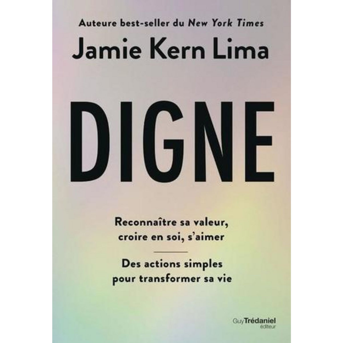 DIGNE. RECONNAITRE SA VALEUR, CROIRE EN SOI, S'AIMER - DES ACTIONS SIMPLES POUR TRANSFORMER SA VIE, Kern Lima Jamie