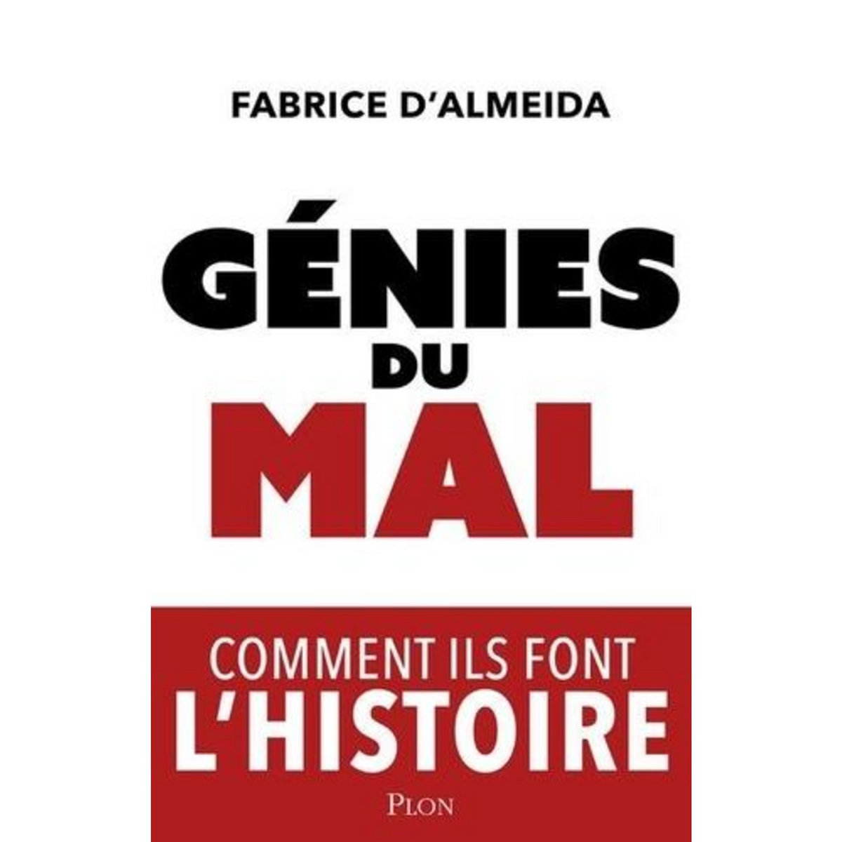 GENIES DU MAL. COMMENT ILS FONT L'HISTOIRE, Almeida Fabrice d'