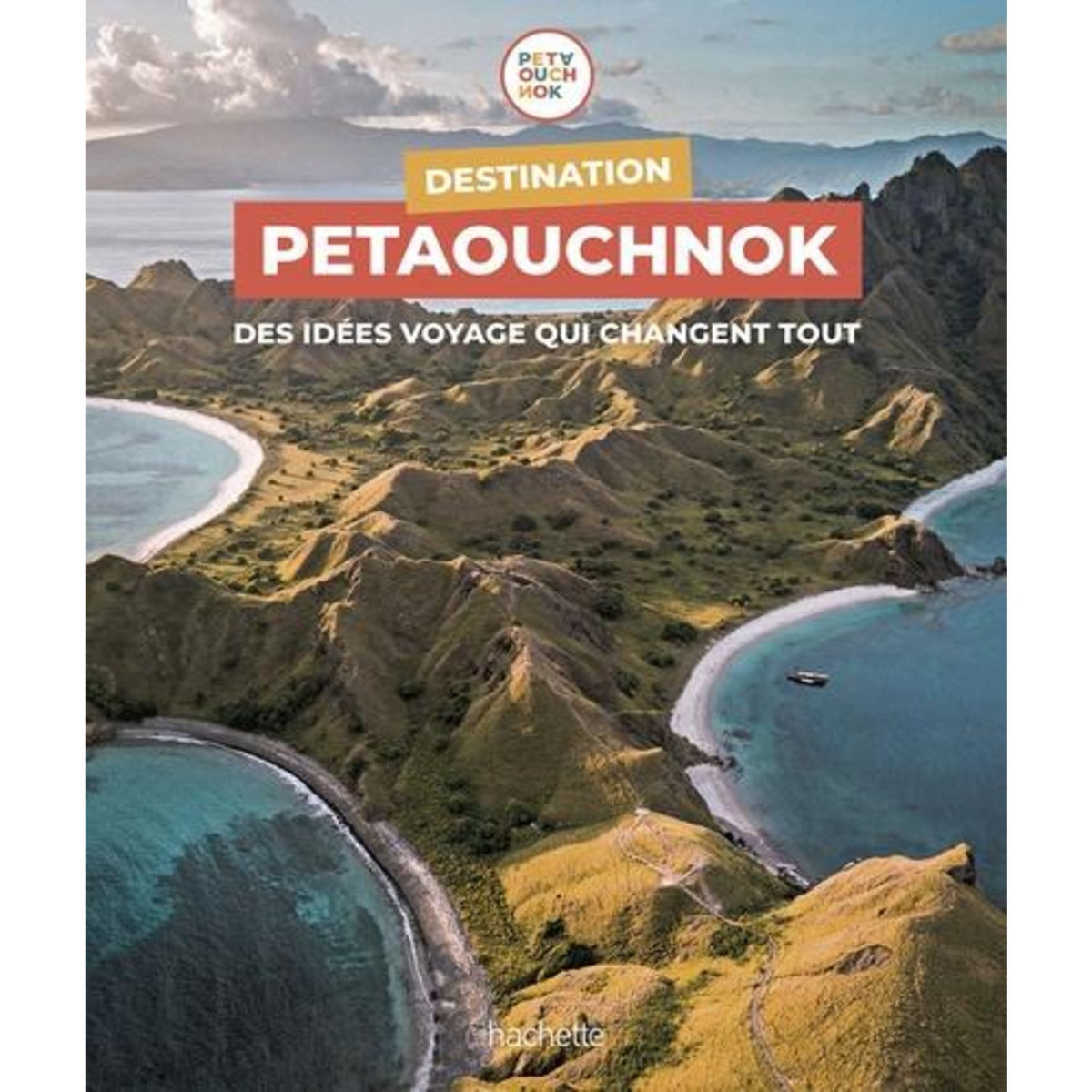 DESTINATION PETAOUCHNOK. DES IDEES VOYAGE QUI CHANGENT TOUT, Casabianca Raphaël de