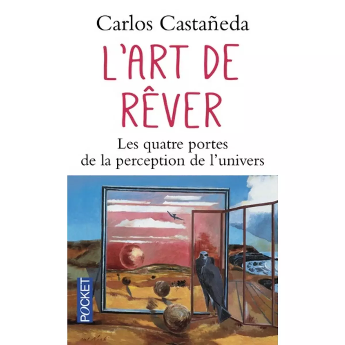  L'ART DE REVER. LES QUATRE PORTES DE LA PERCEPTION DE L'UNIVERS, Castaneda Carlos