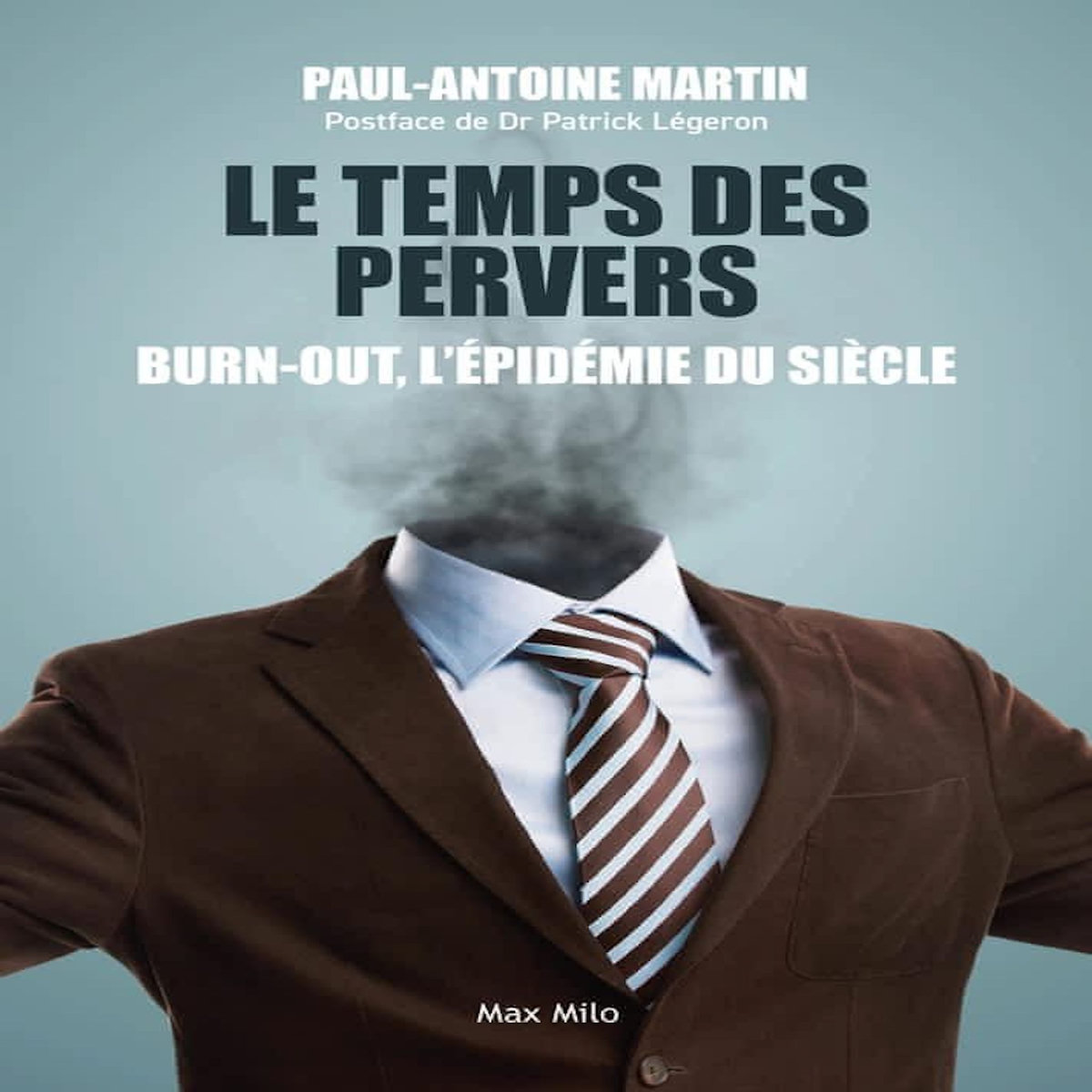 LE TEMPS DES PERVERS. BURN-OUT : L'EPIDEMIE DU SIECLE, Martin Paul-Antoine