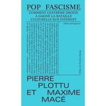 POP FASCISME. COMMENT L'EXTREME DROITE A GAGNE LA BATAILLE CULTURELLE EN LIGNE, Plottu Pierre