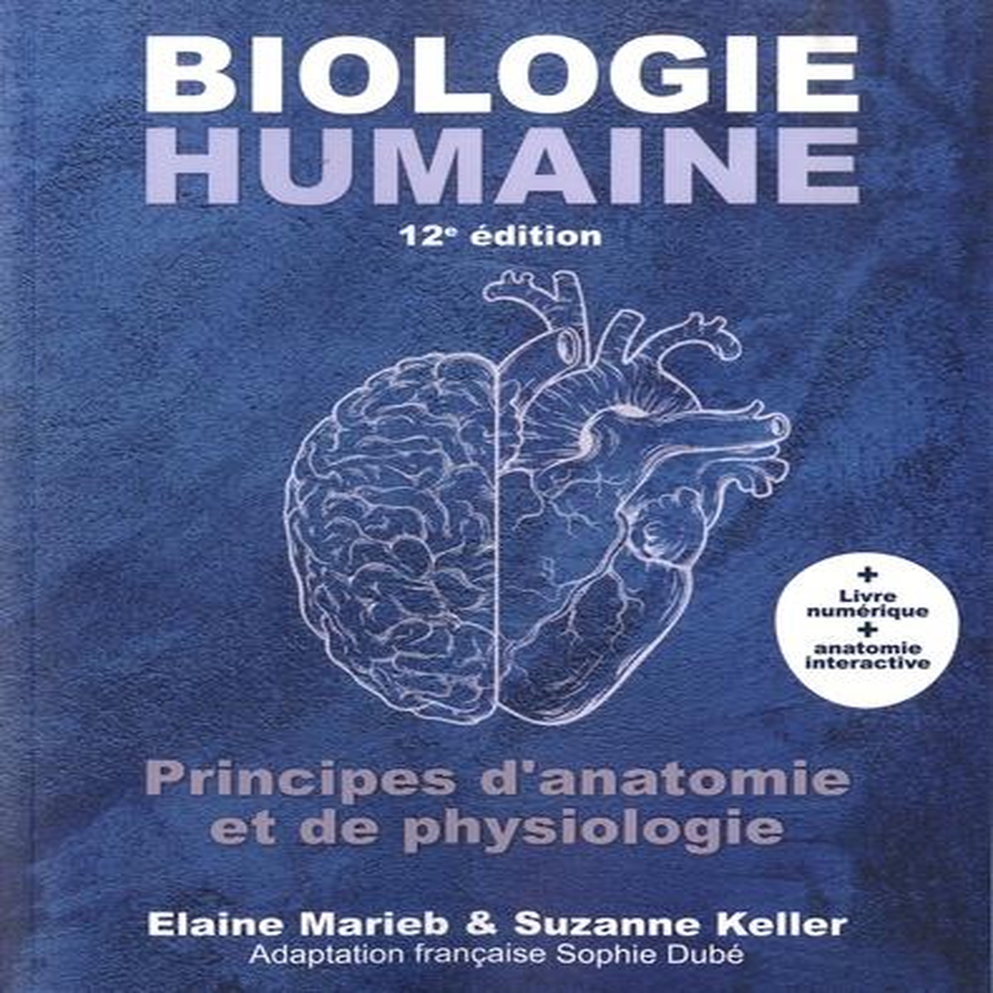 BIOLOGIE HUMAINE. PRINCIPES D'ANATOMIE ET DE PHYSIOLOGIE, 12E EDITION, Marieb Elaine N.