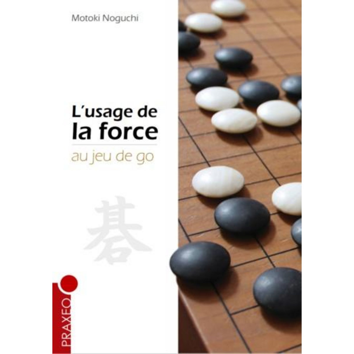 L'USAGE DE LA FORCE AU JEU DE GO, Noguchi Motoki