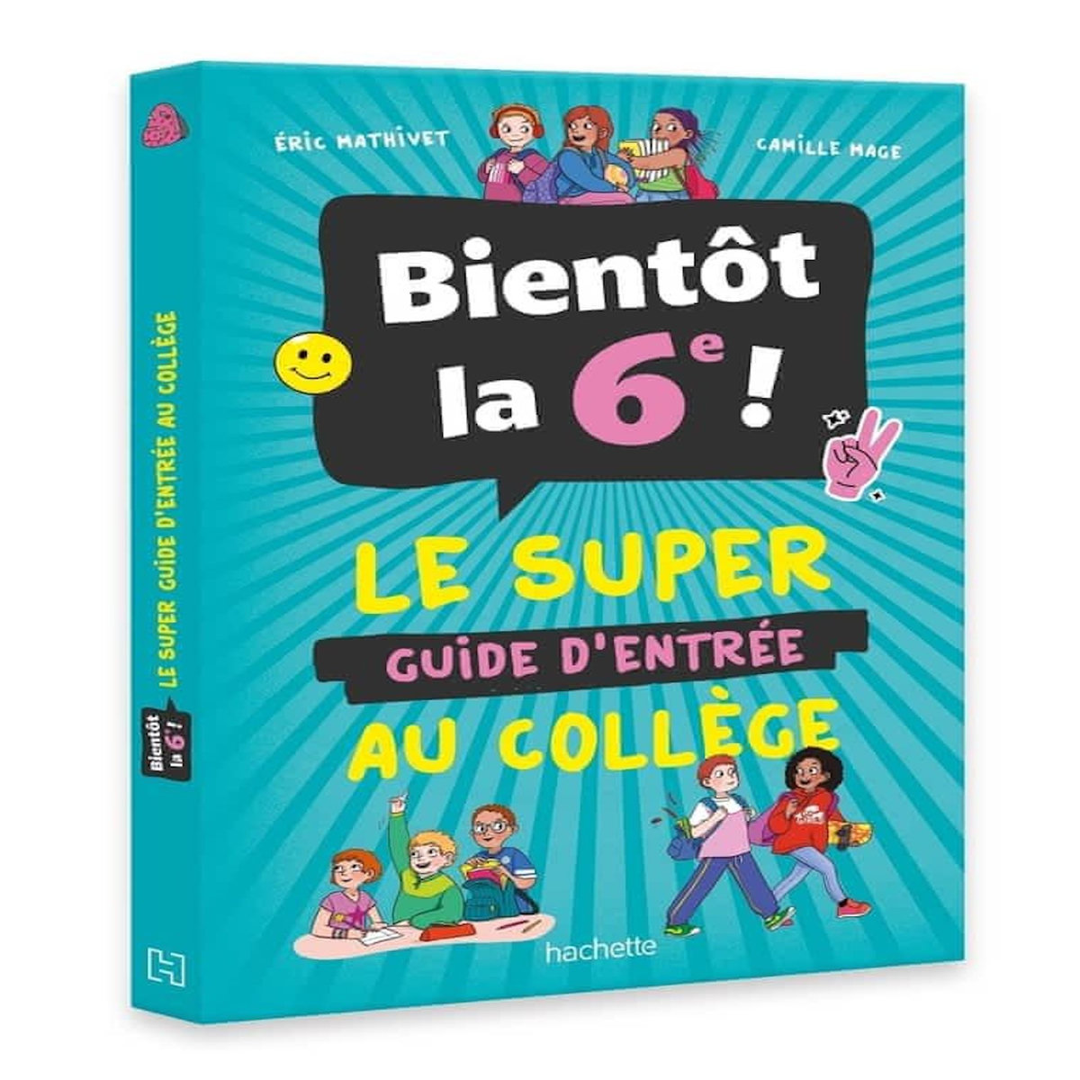 BIENTOT LA 6E ! LE SUPER GUIDE D'ENTREE AU COLLEGE, Mathivet Eric