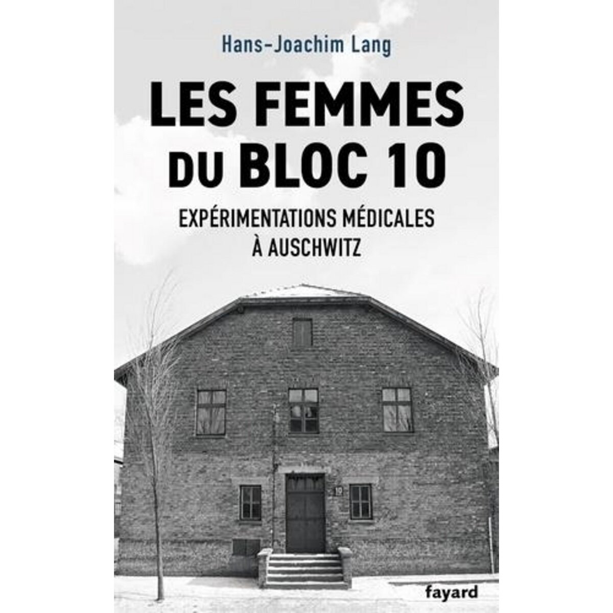 LES FEMMES DU BLOC 10. EXPERIMENTATIONS MEDICALES A AUSCHWITZ, Lang Hans-Joachim