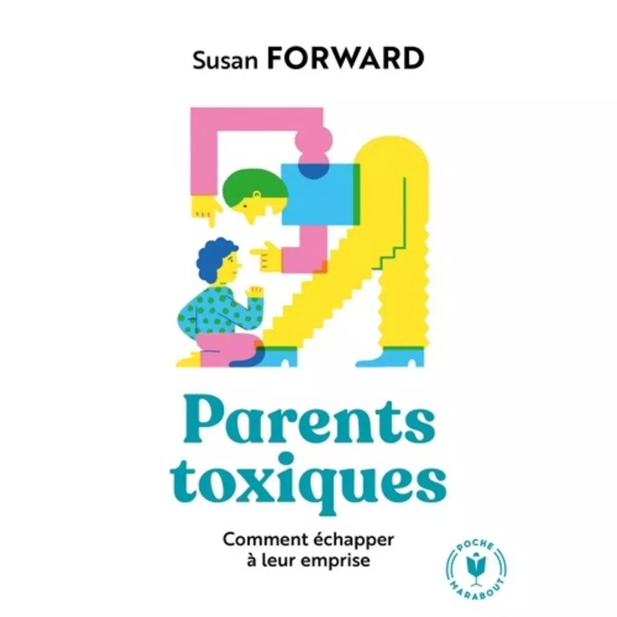  PARENTS TOXIQUES. COMMENT ECHAPPER A LEUR EMPRISE, Forward Susan