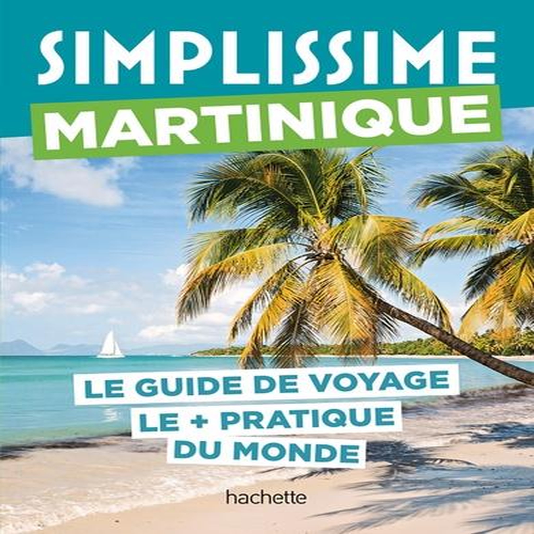 MARTINIQUE. LE GUIDE DE VOYAGE LE + PRATIQUE DU MONDE, Mauris Elisabeth