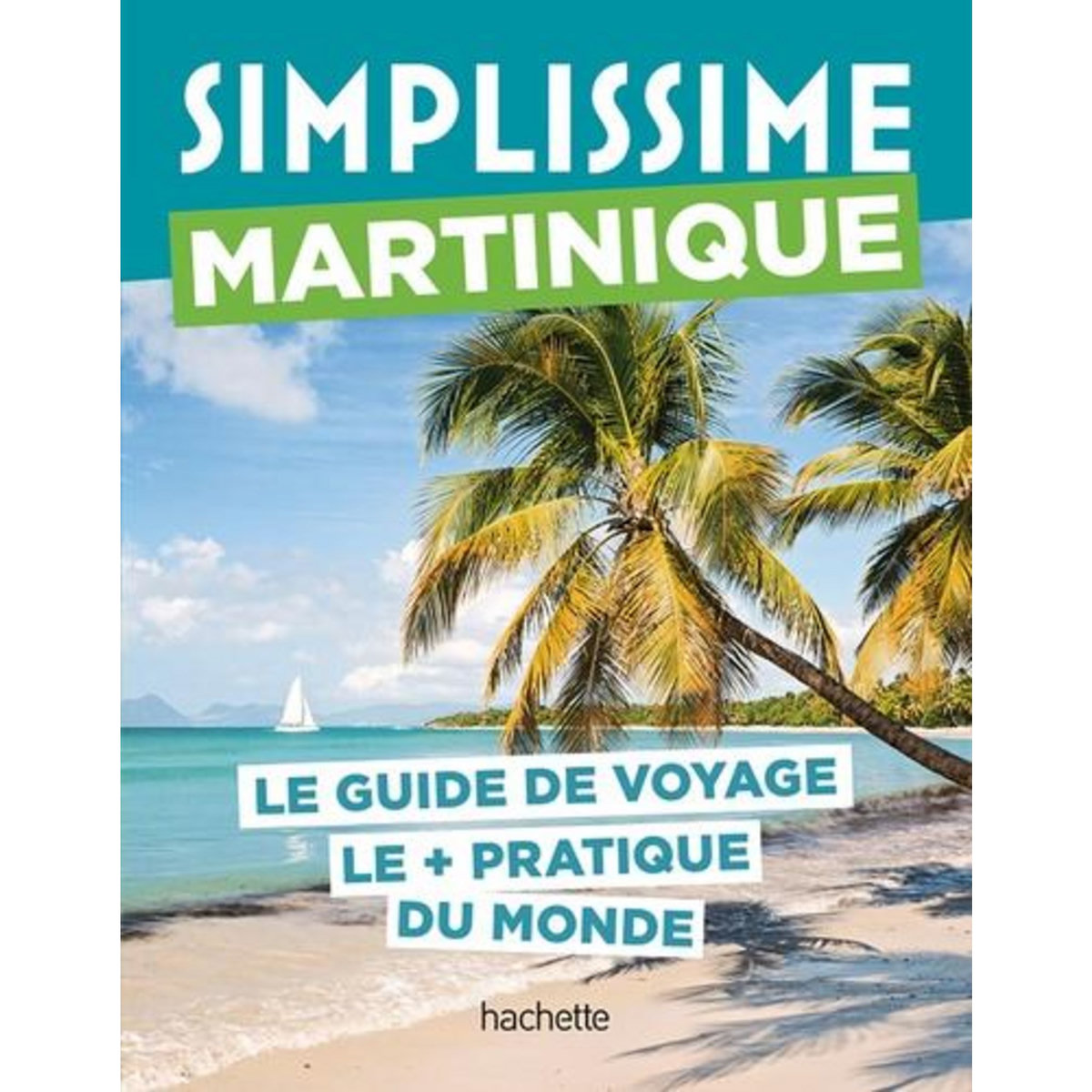 MARTINIQUE. LE GUIDE DE VOYAGE LE + PRATIQUE DU MONDE, Mauris Elisabeth
